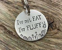 Load image into Gallery viewer, Funny dog tag, hand stamped with 'I'm not fat..I'm fluffy'
