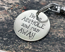 Load image into Gallery viewer, Funny dog tag, hand stamped with 'I'm an asshole and ran away'