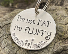Load image into Gallery viewer, Funny dog tag, hand stamped with 'I'm not fat..I'm fluffy'