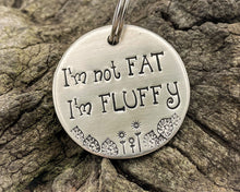 Load image into Gallery viewer, Funny dog tag, hand stamped with 'I'm not fat..I'm fluffy'