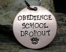 Load image into Gallery viewer, Funny dog tag, hand stamped with 'Obedience School Dropout'