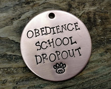 Load image into Gallery viewer, Funny dog tag, hand stamped with 'Obedience School Dropout'