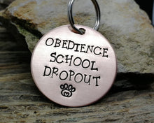 Load image into Gallery viewer, Funny dog tag, hand stamped with 'Obedience School Dropout'