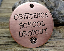 Load image into Gallery viewer, Funny dog tag, hand stamped with 'Obedience School Dropout'