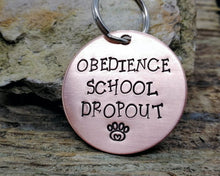 Load image into Gallery viewer, Funny dog tag, hand stamped with 'Obedience School Dropout'