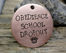 Load image into Gallery viewer, Funny dog tag, hand stamped with 'Obedience School Dropout'