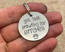 Load image into Gallery viewer, Funny dog id tag, hand stamped with &#39;got lost prowling for bitches&#39;
